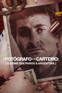 O Fotógrafo e o Carteiro 1 O Fotógrafo e o Carteiro: O Crime que Parou a Argentina