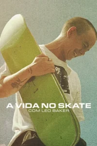 a vida no skate com leo baker