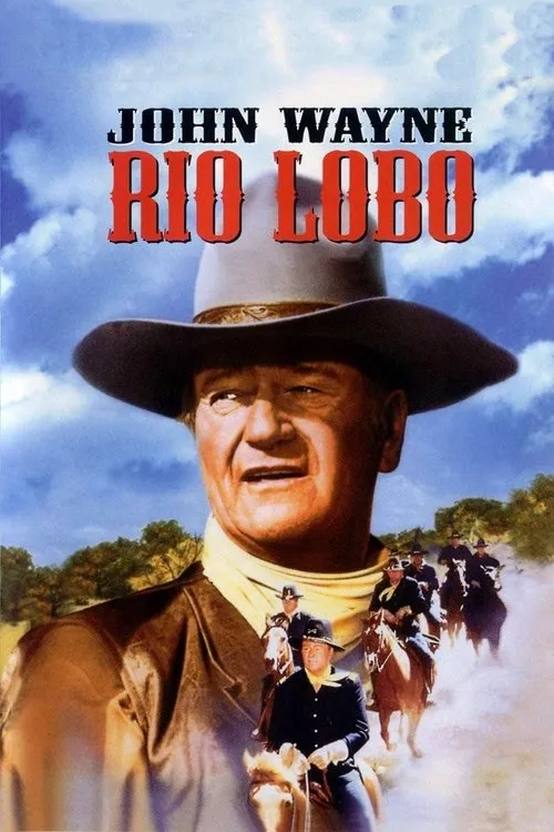 Rio Lobo 1 Pôster de faroeste:Homem maduro com chapéu de cowboy em primeiro plano. Ao fundo,soldados a cavalo em paisagem campestre sob céu azul.
