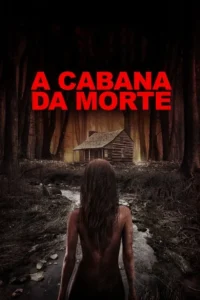 Pôster de terror:Uma mulher suja,de costas,em uma floresta escura e densa,com uma cabana sinistra ao fundo.