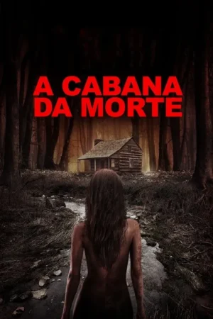 Pôster de terror: Uma mulher suja, de costas, em uma floresta escura e densa, com uma cabana sinistra ao fundo.