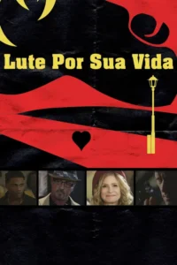 Pôster preto e vermelho,texto Lute Por Sua Vida. Caminho sinuoso,coração,poste de luz e arma estilizada. Quatro rostos de atores,clima dramático.