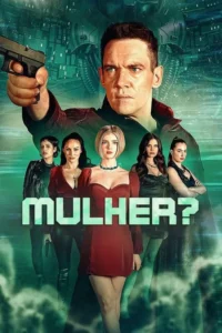 Pôster futurista:Um homem sério com arma aponta para frente,acima de cinco mulheres de aparências distintas. Fundo tecnológico verde-azulado.