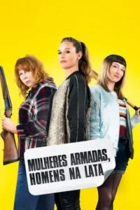 Pôster:Três mulheres com atitude em fundo amarelo. Uma empunha espingarda,outra um taco de beisebol. Sugere comédia de ação.