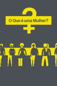 Pôster cinza. Símbolo feminino amarelo com interrogação e O Que é uma Mulher?. Abaixo,fileira de diversas silhuetas de mulheres amarelas.