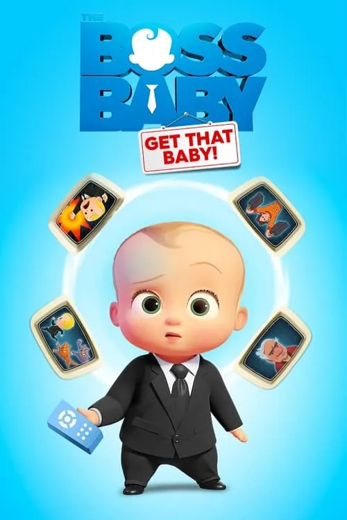 The Boss Baby:Get That Baby!1 Pôster azul claro:um bebê de terno preto sério segura um controle remoto. Quatro cenas animadas giram em volta. Um aviso diz GET THAT BABY!.